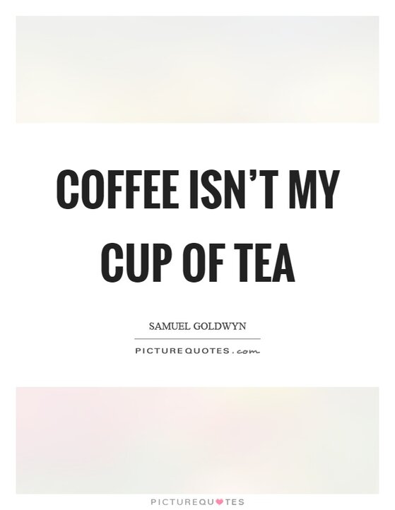 coffee-isnt-my-cup-of-tea-quote-1.jpg